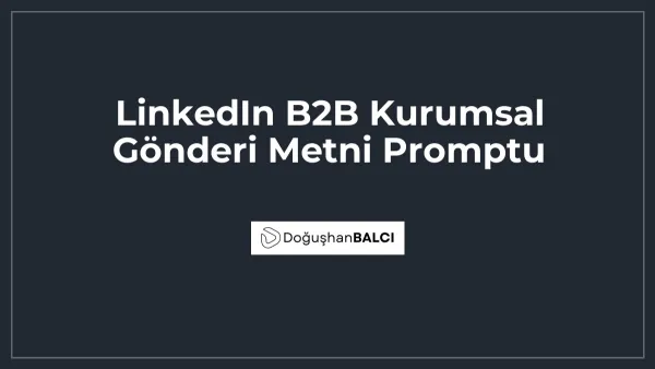 LinkedIn B2B Kurumsal Gönderi Metni Promptu