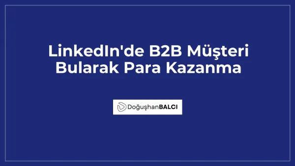 LinkedIn'de B2B Müşteri Bularak Para Kazanma