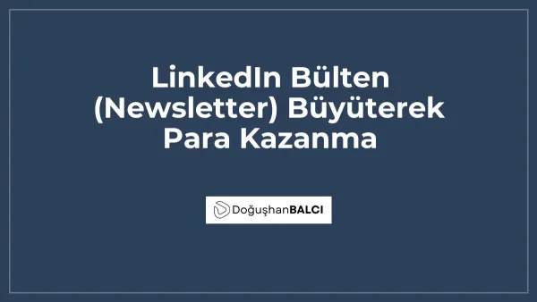 LinkedIn Bülten (Newsletter) Büyüterek Para Kazanma