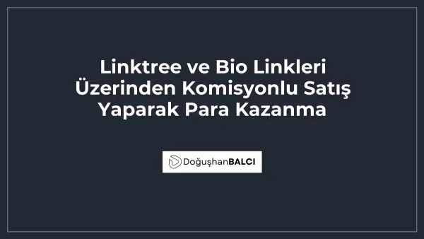 Linktree ve Bio Linkleri Üzerinden Komisyonlu Satış Yaparak Para Kazanma