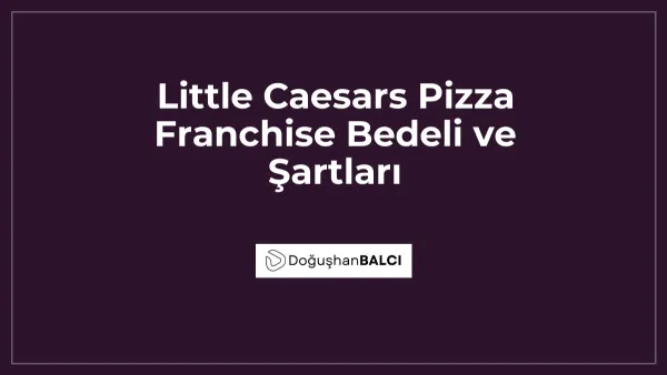 Little Caesars Pizza Franchise Bedeli ve Şartları