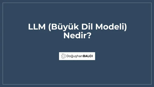 LLM (Büyük Dil Modeli) Nedir?