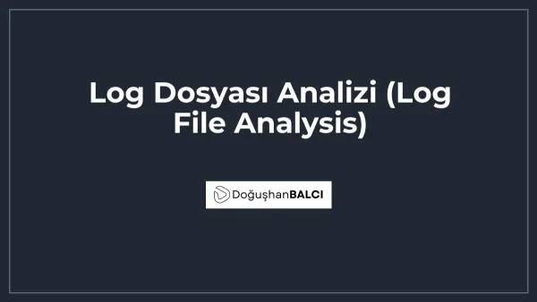 Log Dosyası Analizi (Log File Analysis)