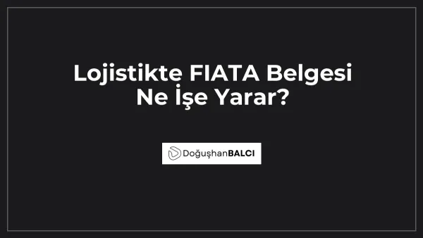 Lojistikte FIATA Belgesi Ne İşe Yarar?