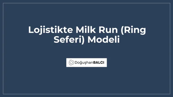 Lojistikte Milk Run (Ring Seferi) Modeli