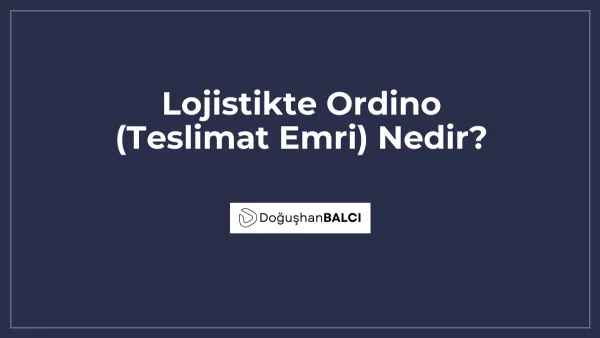 Lojistikte Ordino (Teslimat Emri) Nedir?