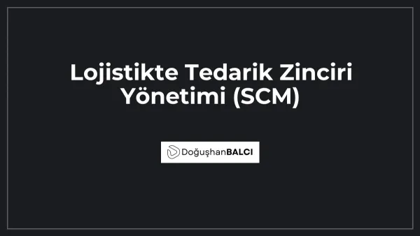 Lojistikte Tedarik Zinciri Yönetimi (SCM)