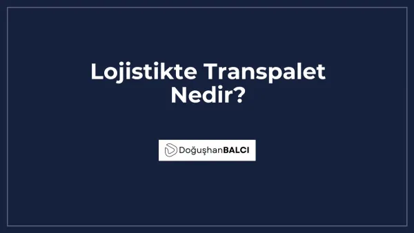 Lojistikte Transpalet Nedir?
