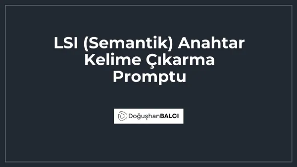 LSI (Semantik) Anahtar Kelime Çıkarma Promptu