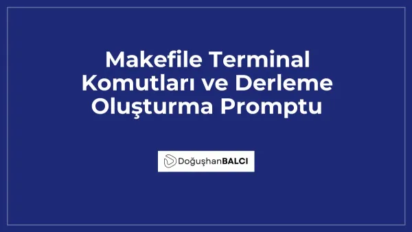Makefile Terminal Komutları ve Derleme Oluşturma Promptu