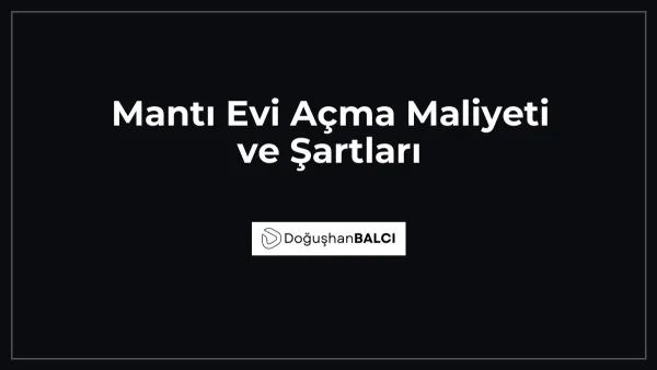 Mantı Evi Açma Maliyeti ve Şartları