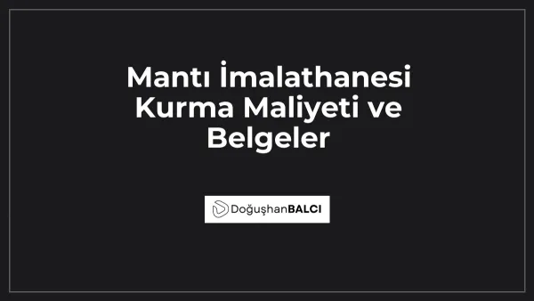 Mantı İmalathanesi Kurma Maliyeti ve Belgeler