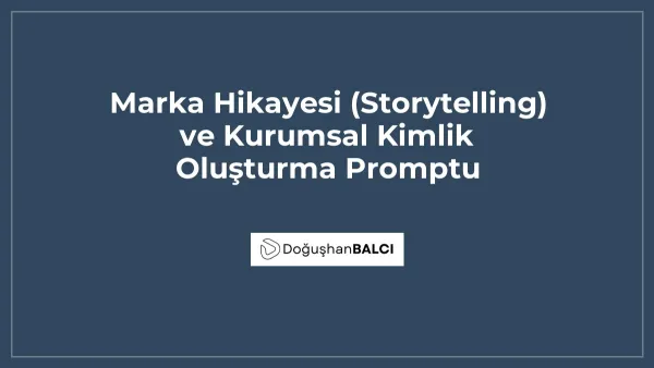 Marka Hikayesi (Storytelling) ve Kurumsal Kimlik Oluşturma Promptu