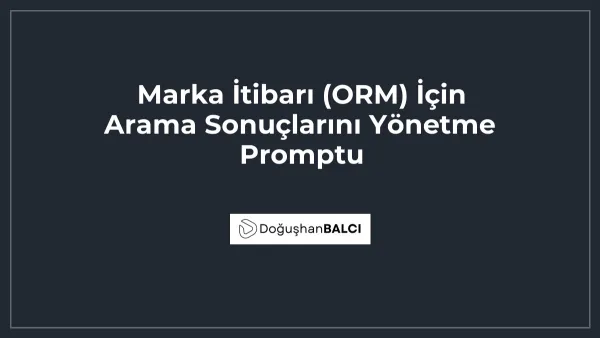Marka İtibarı (ORM) İçin Arama Sonuçlarını Yönetme Promptu