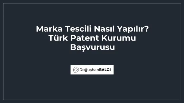 Marka Tescili Nasıl Yapılır? Türk Patent Kurumu Başvurusu