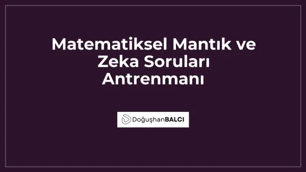 Matematiksel Mantık ve Zeka Soruları Antrenmanı