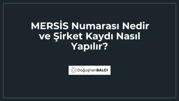 MERSİS Numarası Nedir ve Şirket Kaydı Nasıl Yapılır?