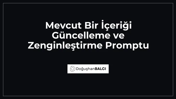 Mevcut Bir İçeriği Güncelleme ve Zenginleştirme Promptu