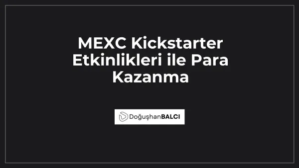 MEXC Kickstarter Etkinlikleri ile Para Kazanma