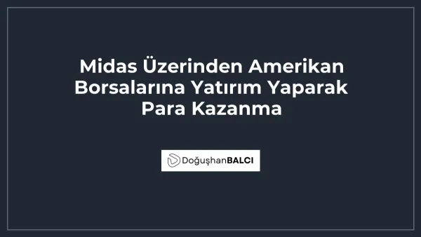 Midas Üzerinden Amerikan Borsalarına Yatırım Yaparak Para Kazanma