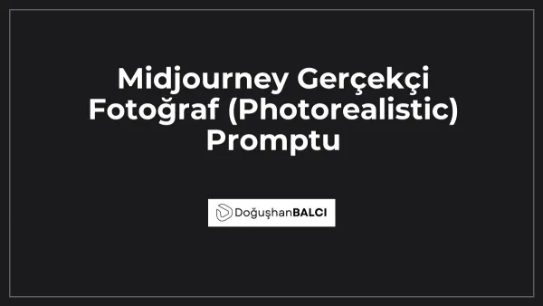 Midjourney Gerçekçi Fotoğraf (Photorealistic) Promptu