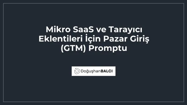 Mikro SaaS ve Tarayıcı Eklentileri İçin Pazar Giriş (GTM) Promptu