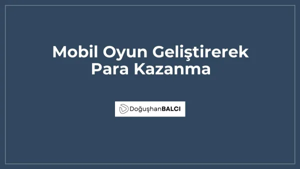 Mobil Oyun Geliştirerek Para Kazanma