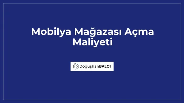 Mobilya Mağazası Açma Maliyeti