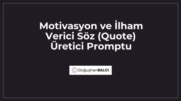 Motivasyon ve İlham Verici Söz (Quote) Üretici Promptu