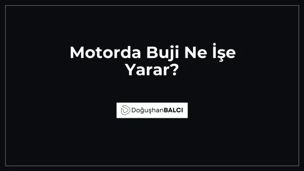 Motorda Buji Ne İşe Yarar?