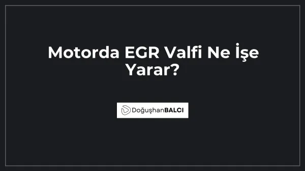 Motorda EGR Valfi Ne İşe Yarar?