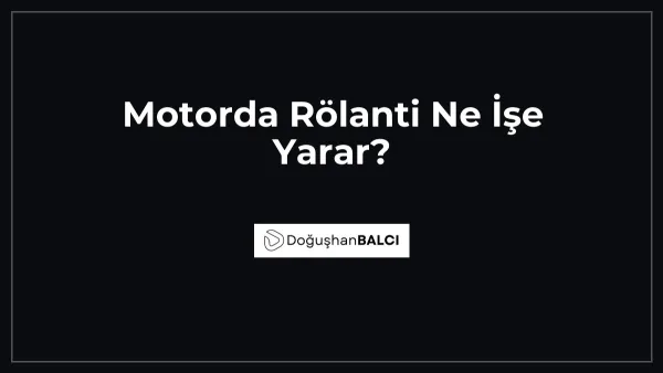 Motorda Rölanti Ne İşe Yarar?