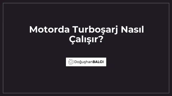 Motorda Turboşarj Nasıl Çalışır?