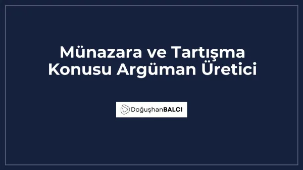 Münazara ve Tartışma Konusu Argüman Üretici