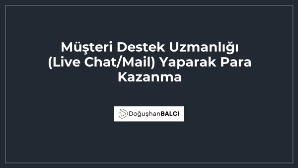Müşteri Destek Uzmanlığı (Live Chat/Mail) Yaparak Para Kazanma