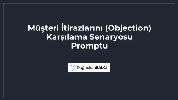 Müşteri İtirazlarını (Objection) Karşılama Senaryosu Promptu