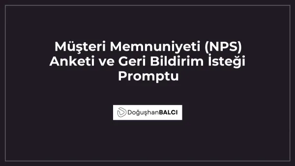 Müşteri Memnuniyeti (NPS) Anketi ve Geri Bildirim İsteği Promptu