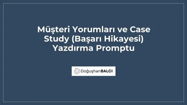 Müşteri Yorumları ve Case Study (Başarı Hikayesi) Yazdırma Promptu
