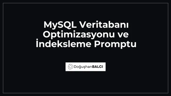 MySQL Veritabanı Optimizasyonu ve İndeksleme Promptu