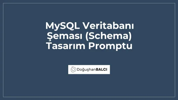 MySQL Veritabanı Şeması (Schema) Tasarım Promptu