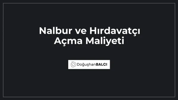 Nalbur ve Hırdavatçı Açma Maliyeti