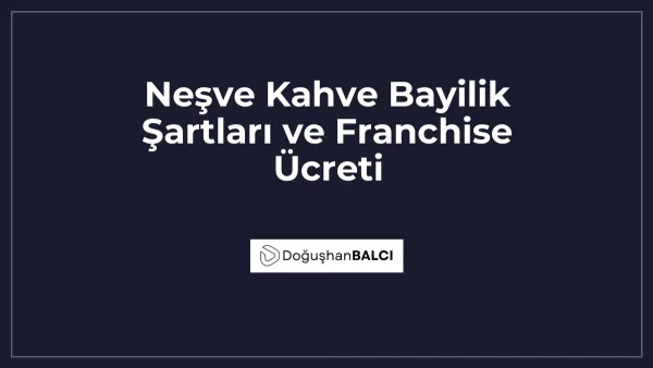 Neşve Kahve Bayilik Şartları ve Franchise Ücreti