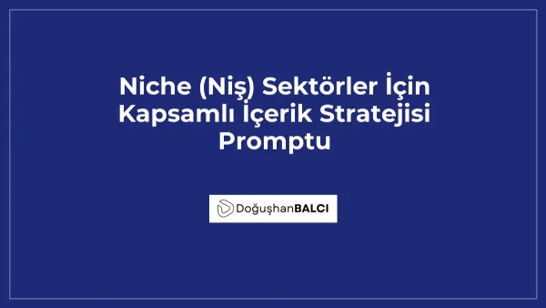 Niche (Niş) Sektörler İçin Kapsamlı İçerik Stratejisi Promptu