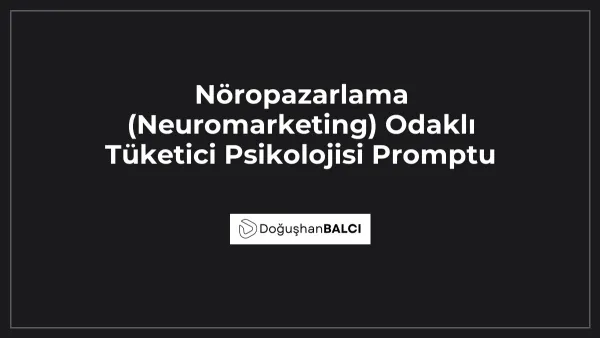 Nöropazarlama (Neuromarketing) Odaklı Tüketici Psikolojisi Promptu