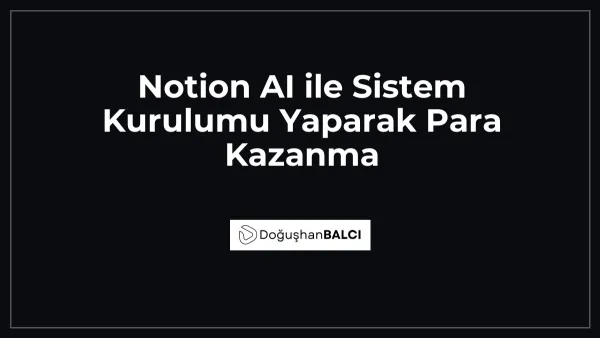 Notion AI ile Sistem Kurulumu Yaparak Para Kazanma