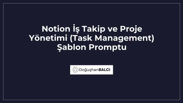 Notion İş Takip ve Proje Yönetimi (Task Management) Şablon Promptu