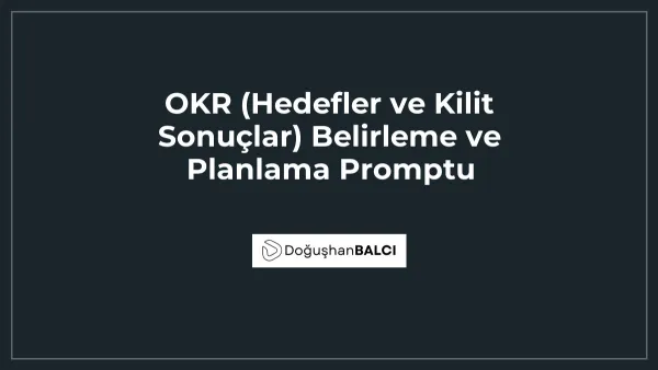 OKR (Hedefler ve Kilit Sonuçlar) Belirleme ve Planlama Promptu