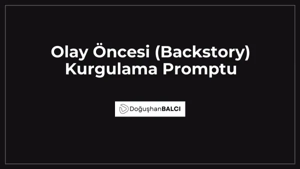 Olay Öncesi (Backstory) Kurgulama Promptu