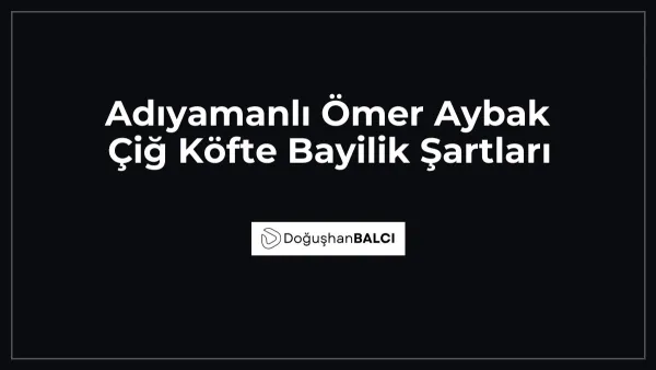 Adıyamanlı Ömer Aybak Çiğ Köfte Bayilik Şartları