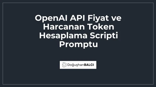 OpenAI API Fiyat ve Harcanan Token Hesaplama Scripti Promptu